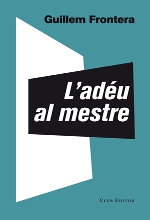 ADÉU AL MESTRE, L' | 9788473291774 | FRONTERA, GUILLEM | Llibreria La Puça | Llibreria online d'Arsèguel - Comprar llibres en català online - Llibres Andorra i Pirineu