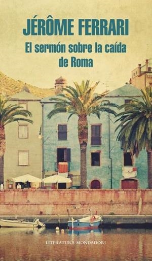 SERMÓN SOBRE LA CAÍDA DE ROMA, EL | 9788439727286 | FERRARI, JEROME | Llibreria La Puça | Llibreria online d'Arsèguel - Comprar llibres en català online - Llibres Andorra i Pirineu