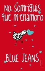NO SOMRIGUIS,QUE M'ENAMORO | 9788466416245 | BLUE JEANS | Llibreria La Puça | Llibreria online d'Arsèguel - Comprar llibres en català online - Llibres Andorra i Pirineu