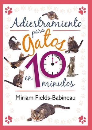 ADIESTRAMIENTO PARA GATOS EN 10 MINUTOS | 9788499102436 | FIELDS-BABINEAU, MIRIAM | Llibreria La Puça | Llibreria online d'Arsèguel - Comprar llibres en català online - Llibres Andorra i Pirineu
