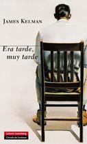 ERA TARDE, MUY TARDE | 9788415472926 | KELMAN, JAMES | Llibreria La Puça | Llibreria online d'Arsèguel - Comprar llibres en català online - Llibres Andorra i Pirineu