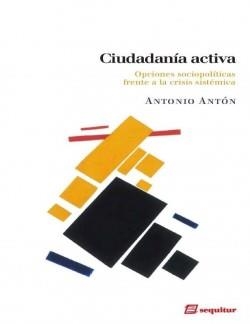 CIUDADANÍA ACTIVA. OPCIONES SOCIOPOLÍTICAS FRENTE A LA CRISIS SISTÉMICA | 9788415707097 | ANTÓN, ANTONIO | Llibreria La Puça | Llibreria online d'Arsèguel - Comprar llibres en català online - Llibres Andorra i Pirineu
