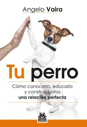 TU PERRO. CÓMO CONOCERLO, EDUCARLO Y CONSTRUIR JUNTOS UNA RELACIÓN PERFECTA | 9788499104348 | VAIRA, ANGELO | Llibreria La Puça | Llibreria online d'Arsèguel - Comprar llibres en català online - Llibres Andorra i Pirineu