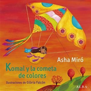 KOMAL Y LA COMETA DE COLORES | 9788484289180 | MIRÓ, ASHA | Llibreria La Puça | Llibreria online d'Arsèguel - Comprar llibres en català online - Llibres Andorra i Pirineu