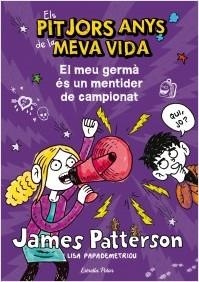 PITJORS ANYS DE LA MEVA VIDA, ELS. EL MEU GERMÀ ÉS UN MENTIDER DE CAMPIONAT | 9788490572351 | PATTERSON, JAMES | Llibreria La Puça | Llibreria online d'Arsèguel - Comprar llibres en català online - Llibres Andorra i Pirineu
