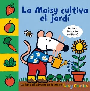MAISY CULTIVA EL JARDÍ, LA | 9788484882558 | COUSINS , LUCY | Llibreria La Puça | Llibreria online d'Arsèguel - Comprar llibres en català online - Llibres Andorra i Pirineu