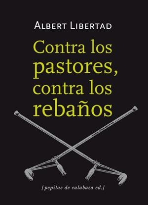 CONTRA LOS PASTORES, CONTRA LOS REBAÑOS | 9788415862109 | LIBERTAD, ALBERT | Llibreria La Puça | Llibreria online d'Arsèguel - Comprar llibres en català online - Llibres Andorra i Pirineu