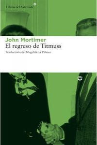 REGRESO DE TITMUSS,EL | 9788415625711 | MORTIMER, JOHN | Llibreria La Puça | Llibreria online d'Arsèguel - Comprar llibres en català online - Llibres Andorra i Pirineu