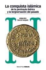 CONQUISTA ISLÁMICA DE LA PENÍNSULA IBÉRICA Y LA TERGIVERSACIÓN DEL PASADO, LA | 9788492820931 | GARCÍA SANJUÁN, ALEJANDRO | Llibreria La Puça | Llibreria online d'Arsèguel - Comprar llibres en català online - Llibres Andorra i Pirineu