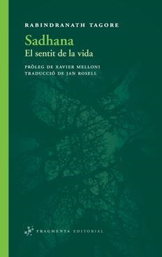 SADHANA. EL SENTIT DE LA VIDA | 9788492416813 | TAGORE, RABINDRANATH | Llibreria La Puça | Llibreria online d'Arsèguel - Comprar llibres en català online - Llibres Andorra i Pirineu