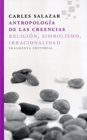 ANTROPOLOGÍA DE LAS CREENCIAS. RELIGIÓN, SIMBOLISMO, IRRACIONALIDAD | 9788415518006 | SALAZAR CARRASCO, CARLES | Llibreria La Puça | Llibreria online d'Arsèguel - Comprar llibres en català online - Llibres Andorra i Pirineu