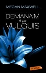 DEMANA'M EL QUE VULGUIS | 9788499307718 | MAXWELL, MEGAN | Llibreria La Puça | Llibreria online d'Arsèguel - Comprar llibres en català online - Llibres Andorra i Pirineu