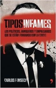 TIPOS INFAMES. LOS POLÍTICOS, BANQUEROS Y EMPRESARIOS QUE SE ESTÁN FORRANDO CON LA CRI | 9788499983875 | FONSECA, CARLOS | Llibreria La Puça | Llibreria online d'Arsèguel - Comprar llibres en català online - Llibres Andorra i Pirineu