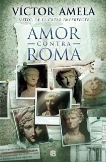 AMOR CONTRA ROMA | 9788466654852 | AMELA, VÍCTOR | Llibreria La Puça | Llibreria online d'Arsèguel - Comprar llibres en català online - Llibres Andorra i Pirineu
