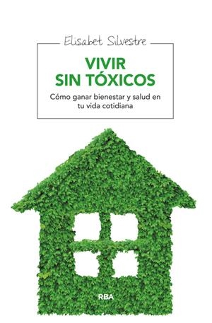 VIVIR SIN TÓXICOS | 9788415541912 | SILVESTRE , ELISABET | Llibreria La Puça | Llibreria online d'Arsèguel - Comprar llibres en català online - Llibres Andorra i Pirineu