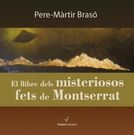 LLIBRE DELS MISTERIOSOS FETS DE MONTSERRAT, EL | 9788494213380 | BRASÓ, PERE-MÀRTIR | Llibreria La Puça | Llibreria online d'Arsèguel - Comprar llibres en català online - Llibres Andorra i Pirineu
