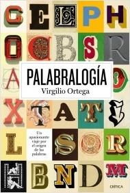 PALABRALOGÍA. UN APASIONANTE VIAJE POR EL ORIGEN DE LAS PALABRAS | 9788498926965 | ORTEGA ,VIRGILIO | Llibreria La Puça | Llibreria online d'Arsèguel - Comprar llibres en català online - Llibres Andorra i Pirineu