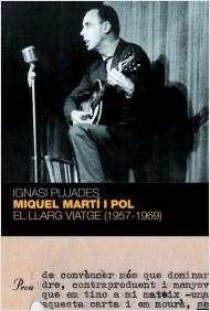MIQUEL MARTI I POL.EL LLARG VIATGE (1957-1969) | 9788484370604 | PUJADES,IGNASI | Llibreria La Puça | Llibreria online d'Arsèguel - Comprar llibres en català online - Llibres Andorra i Pirineu