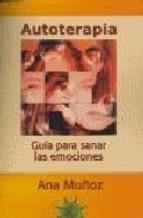 AUTOTERAPIA.GUIA PARA SANAR LAS EMOCIONES | 9788495645678 | MUÑOZ,ANA | Llibreria La Puça | Llibreria online d'Arsèguel - Comprar llibres en català online - Llibres Andorra i Pirineu