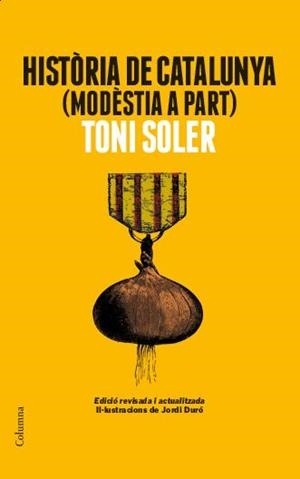 HISTÒRIA DE CATALUNYA (MODÈSTIA A PART) | 9788466418225 | SOLER, TONI | Llibreria La Puça | Llibreria online d'Arsèguel - Comprar llibres en català online - Llibres Andorra i Pirineu