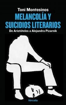 MELANCOLÍA Y SUICIDIOS LITERARIOS. DE ARISTÓTELES A ALEJANDRA PIZARNIK | 9788415174950 | MONTESINOS, TONI | Llibreria La Puça | Llibreria online d'Arsèguel - Comprar llibres en català online - Llibres Andorra i Pirineu