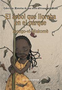 ÁRBOL QUE LLORABA EN EL PARQUE,EL | 9788416054008 | VI-MAKOMÈ, INONGO | Llibreria La Puça | Llibreria online d'Arsèguel - Comprar llibres en català online - Llibres Andorra i Pirineu
