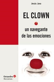 CLOWN, UN NAVEGANTE DE LAS EMOCIONES, EL | 9788499215372 | JARA, JESÚS | Llibreria La Puça | Llibreria online d'Arsèguel - Comprar llibres en català online - Llibres Andorra i Pirineu