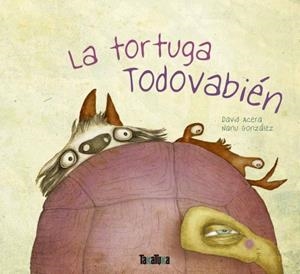 TORTUGA TODOVABIÉN, LA | 9788416003167 | ACERA, DAVID GONZÁLEZ, NANU | Llibreria La Puça | Llibreria online d'Arsèguel - Comprar llibres en català online - Llibres Andorra i Pirineu