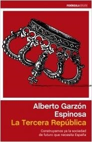 TERCERA REPÚBLICA, LA. CONSTRUYAMOS YA LA SOCIEDAD DE FUTURO QUE NECESITA ESPAÑA | 9788499422985 | GARZÓN ESPINOSA, ALBERTO | Llibreria La Puça | Llibreria online d'Arsèguel - Comprar llibres en català online - Llibres Andorra i Pirineu