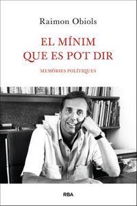 MÍNIM QUE ES POT DIR, EL. MEMÒRIES POLÍTIQUES | 9788482646213 | OBIOLS, RAIMON | Llibreria La Puça | Llibreria online d'Arsèguel - Comprar llibres en català online - Llibres Andorra i Pirineu