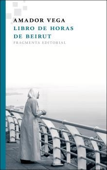 LIBRO DE HORAS DE BEIRUT | 9788415518037 | VEGA ESQUERRA, AMADOR | Llibreria La Puça | Llibreria online d'Arsèguel - Comprar llibres en català online - Llibres Andorra i Pirineu