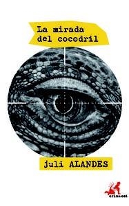 MIRADA DEL COCODRIL, LA | 9788415900665 | ALANDES, JULI | Llibreria La Puça | Llibreria online d'Arsèguel - Comprar llibres en català online - Llibres Andorra i Pirineu