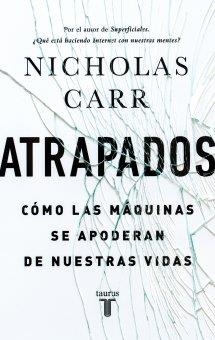 ATRAPADOS. CÓMO LAS MÁQUINAS SE APODERAN DE NUESTRAS VIDAS | 9788430616893 | CARR, NICHOLAS | Llibreria La Puça | Llibreria online d'Arsèguel - Comprar llibres en català online - Llibres Andorra i Pirineu