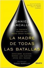 MADRE DE TODAS LAS BATALLAS, LA. LA ENERGÍA, ÁRBITRO DEL NUEVO ORDEN MUNDIAL | 9788423419326 | LACALLE, DANIEL | Llibreria La Puça | Llibreria online d'Arsèguel - Comprar llibres en català online - Llibres Andorra i Pirineu