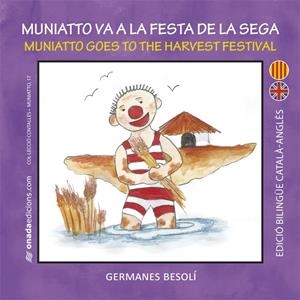 MUNIATTO VA A LA FESTA DE LA SEGA | 9788415896586 | BESOLÍ MONTSERRAT, OLGA/BESOLÍ MONTSERRAT, ESTER | Llibreria La Puça | Llibreria online d'Arsèguel - Comprar llibres en català online - Llibres Andorra i Pirineu