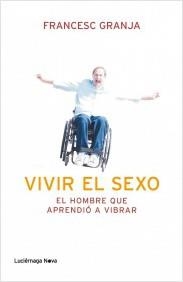 VIVIR EL SEXO. EL HOMBRE QUE APRENDIÓ A VIBRAR | 9788492545988 | GRANJA, FRANCESC | Llibreria La Puça | Llibreria online d'Arsèguel - Comprar llibres en català online - Llibres Andorra i Pirineu