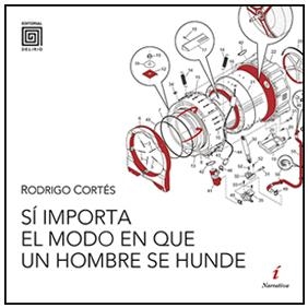 SÍ IMPORTA EL MODO EN QUE UN HOMBRE SE HUNDE | 9788415739104 | CORTÉS, RODRIGO | Llibreria La Puça | Llibreria online d'Arsèguel - Comprar llibres en català online - Llibres Andorra i Pirineu