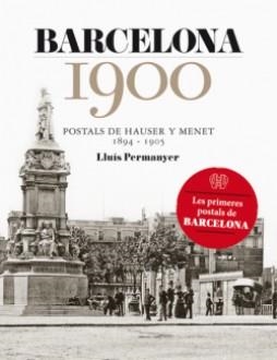BARCELONA 1900. POSTALS DE HAUSER Y MENET 1894-1905 | 9788415232742 | PERMANYER, LLUÍS | Llibreria La Puça | Llibreria online d'Arsèguel - Comprar llibres en català online - Llibres Andorra i Pirineu