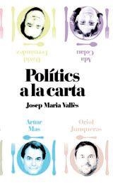 POLÍTICS A LA CARTA. CONFESSIONS DE SOBRETAULA DE DEU POLÍTICS DESPRÉS D'UN BON SOPAR | 9788483308240 | VALLÈS, JOSEP MARIA | Llibreria La Puça | Llibreria online d'Arsèguel - Comprar llibres en català online - Llibres Andorra i Pirineu