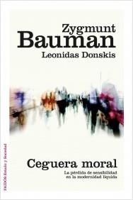 CEGUERA MORAL. LA PÉRDIDA DE SENSIBILIDAD EN LA MODERNIDAD LÍQUIDA | 9788449331039 | BAUMAN, ZYGMUNT | Llibreria La Puça | Llibreria online d'Arsèguel - Comprar llibres en català online - Llibres Andorra i Pirineu