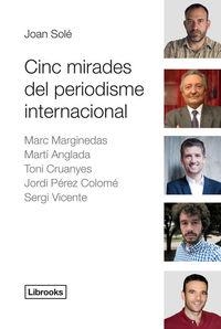 CINC MIRADES DEL PERIODISME INTERNACIONAL | 9788494183591 | SOLÉ GIMÉNEZ, JOAN | Llibreria La Puça | Llibreria online d'Arsèguel - Comprar llibres en català online - Llibres Andorra i Pirineu