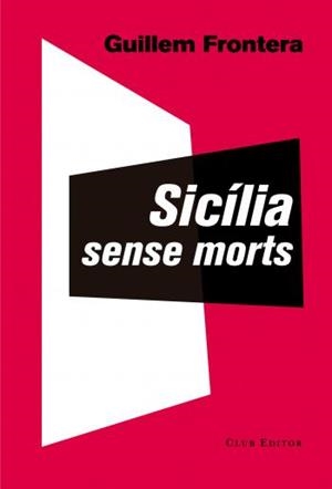 SICÍLIA SENSE MORTS | 9788473291897 | FRONTERA, GUILLEM | Llibreria La Puça | Llibreria online d'Arsèguel - Comprar llibres en català online - Llibres Andorra i Pirineu