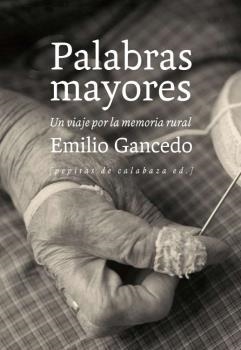 PALABRAS MAYORES. UN VIAJE POR LA MEMORIA RURAL | 9788415862376 | GANCEDO, EMILIO | Llibreria La Puça | Llibreria online d'Arsèguel - Comprar llibres en català online - Llibres Andorra i Pirineu