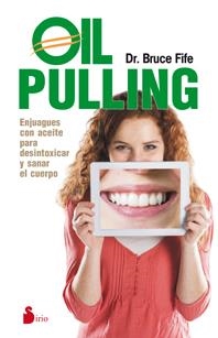 OIL PULLING. ENJUAGUES CON ACETIE PARA DESINTOXICAR Y SANAR EL CUERPO | 9788416233021 | FIFE, BRUCE | Llibreria La Puça | Llibreria online d'Arsèguel - Comprar llibres en català online - Llibres Andorra i Pirineu