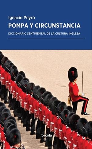POMPA Y CIRCUNSTANCIA. DICCIONARIO SENTIMENTAL DE LA CULTURA INGLESA | 9788415174905 | PEYRÓ, IGNACIO | Llibreria La Puça | Llibreria online d'Arsèguel - Comprar llibres en català online - Llibres Andorra i Pirineu