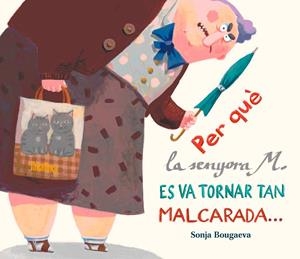 PER QUÈ LA SENYORA M. ÉS VA TORNAR TAN MALCARADA... ... I COM ÉS QUE ARA ÉS TAN SIMPÀTICA | 9788416003297 | BOUGAEVA, SONJA | Llibreria La Puça | Llibreria online d'Arsèguel - Comprar llibres en català online - Llibres Andorra i Pirineu