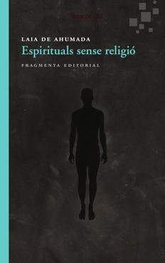 ESPIRITUALS SENSE RELIGIÓ | 9788415518150 | AHUMADA, LAIA DE | Llibreria La Puça | Llibreria online d'Arsèguel - Comprar llibres en català online - Llibres Andorra i Pirineu