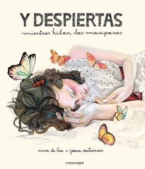 Y DESPIERTAS MIENTRAS HILAN LAS MARIPOSAS | 9788416033539 | DA LUA, NINA SANTAMANS, JOANA | Llibreria La Puça | Llibreria online d'Arsèguel - Comprar llibres en català online - Llibres Andorra i Pirineu