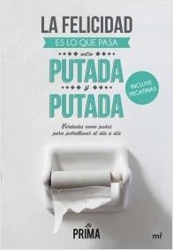 FELICIDAD ES LO QUE PASA ENTRE PUTADA Y PUTADA, LA | 9788427041837 | LA PRIMA | Llibreria La Puça | Llibreria online d'Arsèguel - Comprar llibres en català online - Llibres Andorra i Pirineu