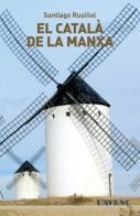 CATALÀ DE LA MANXA, EL | 9788488839800 | RUSIÑOL, SANTIAGO | Llibreria La Puça | Llibreria online d'Arsèguel - Comprar llibres en català online - Llibres Andorra i Pirineu